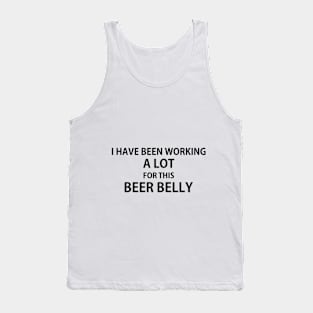 i have been working a lot for this beer belly Tank Top